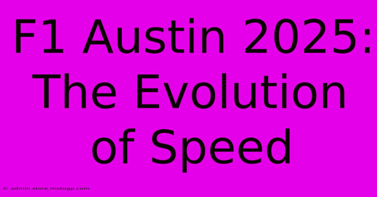 F1 Austin 2025: The Evolution Of Speed