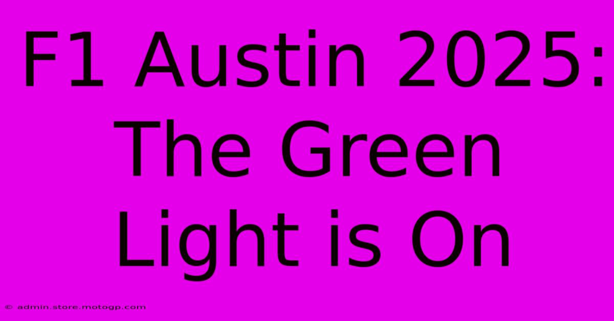 F1 Austin 2025: The Green Light Is On