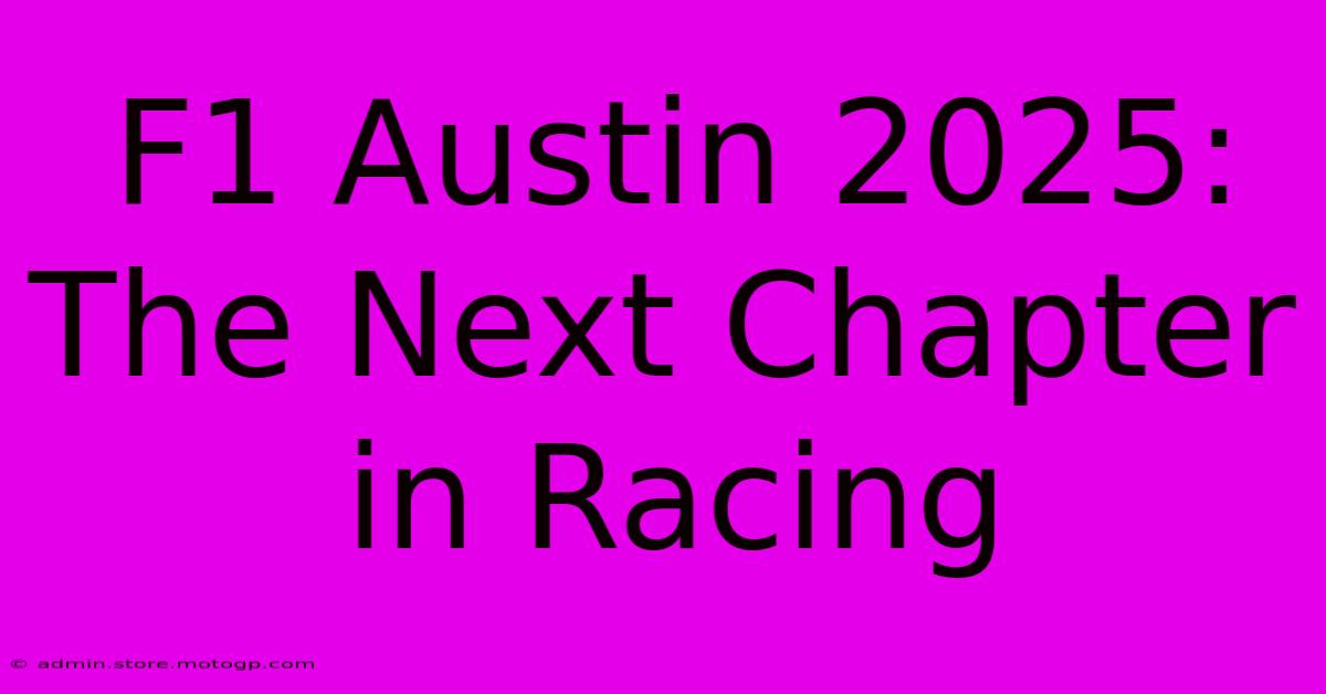 F1 Austin 2025: The Next Chapter In Racing