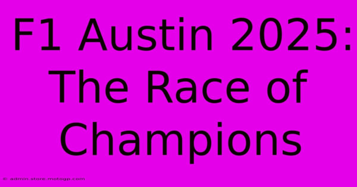 F1 Austin 2025:  The Race Of Champions