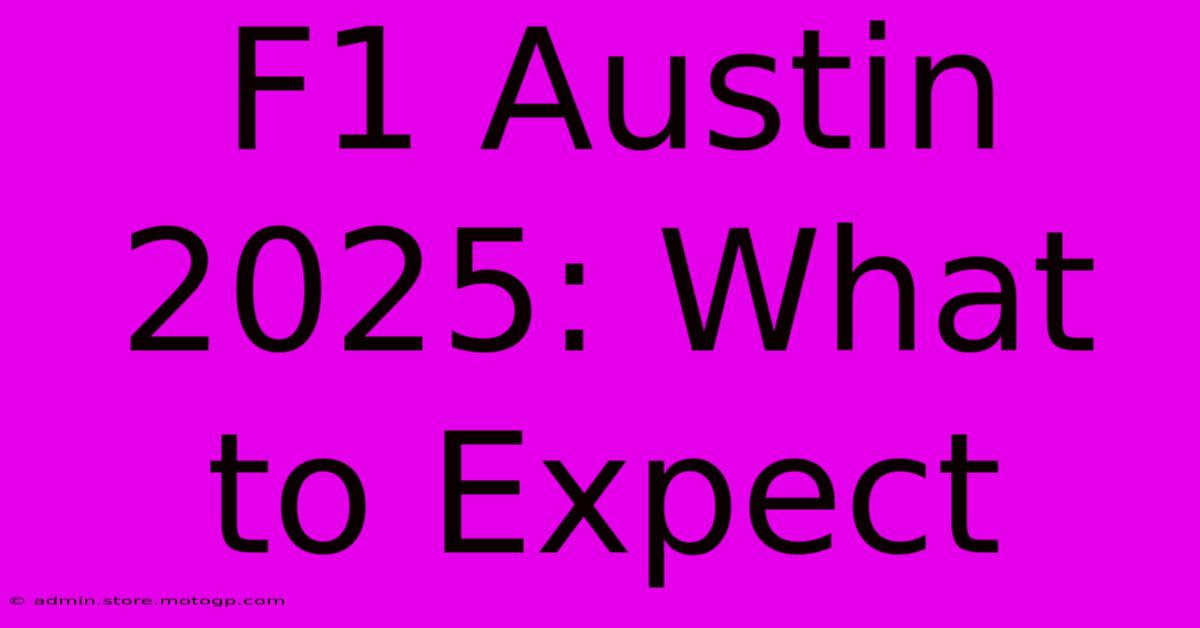 F1 Austin 2025: What To Expect