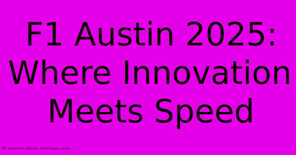 F1 Austin 2025: Where Innovation Meets Speed