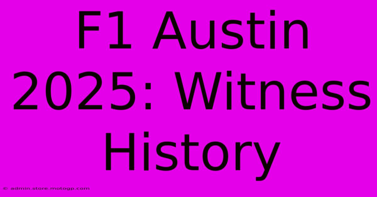 F1 Austin 2025: Witness History