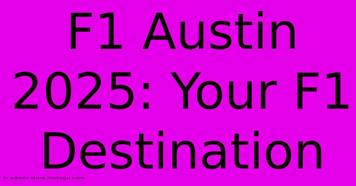 F1 Austin 2025: Your F1 Destination