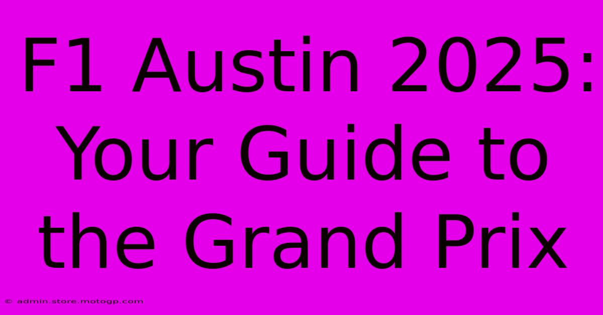 F1 Austin 2025: Your Guide To The Grand Prix