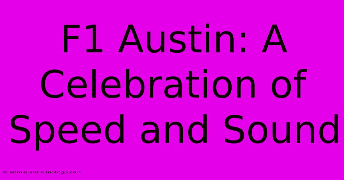 F1 Austin: A Celebration Of Speed And Sound