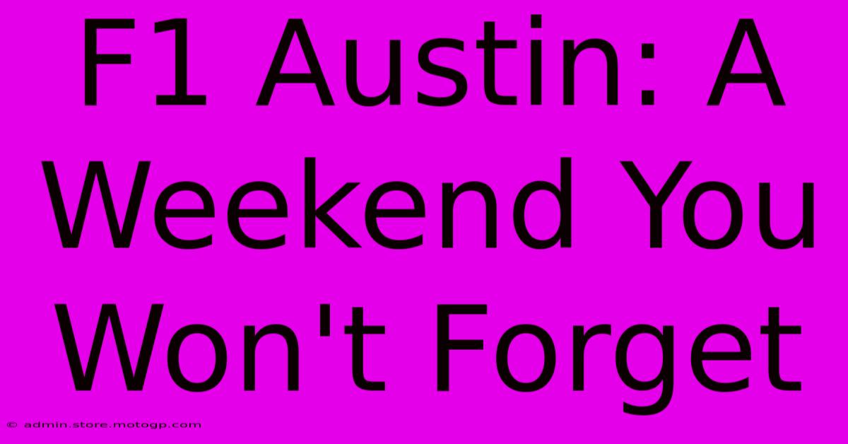 F1 Austin: A Weekend You Won't Forget