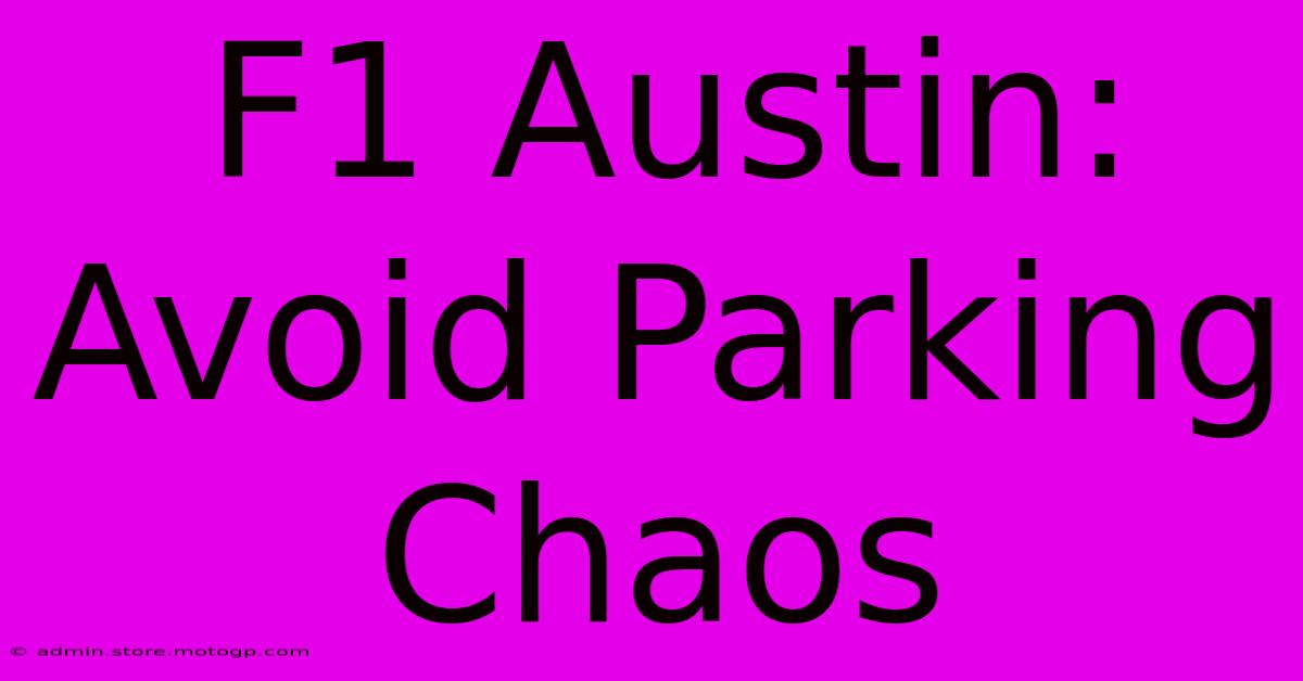 F1 Austin: Avoid Parking Chaos