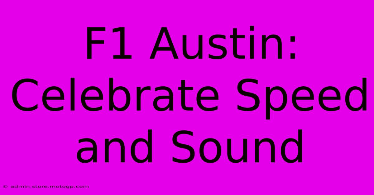 F1 Austin: Celebrate Speed And Sound