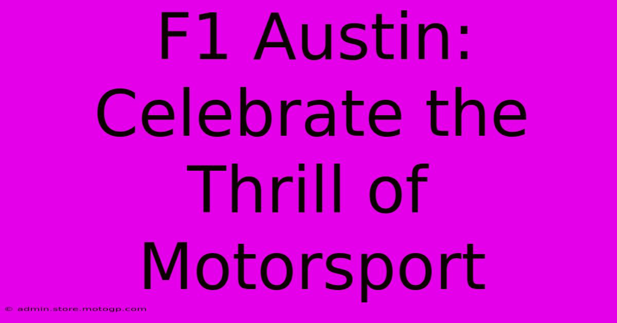 F1 Austin: Celebrate The Thrill Of Motorsport