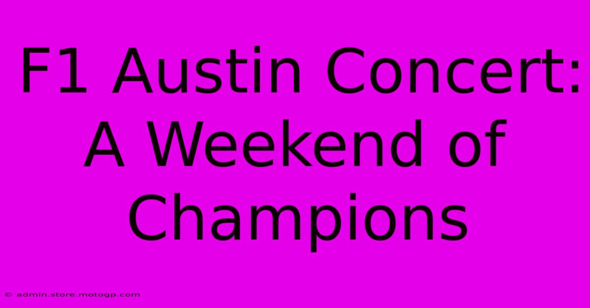 F1 Austin Concert: A Weekend Of Champions