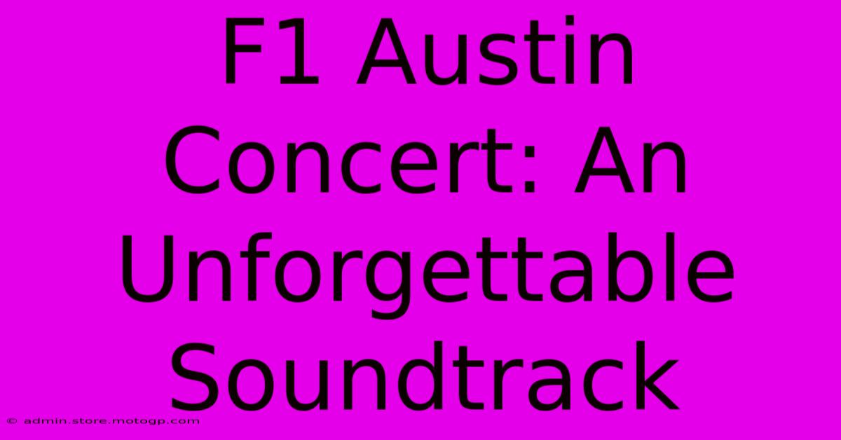 F1 Austin Concert: An Unforgettable Soundtrack