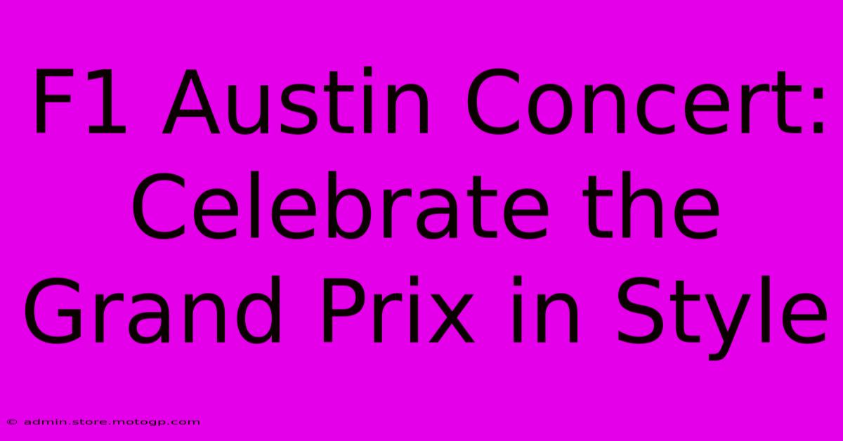 F1 Austin Concert: Celebrate The Grand Prix In Style