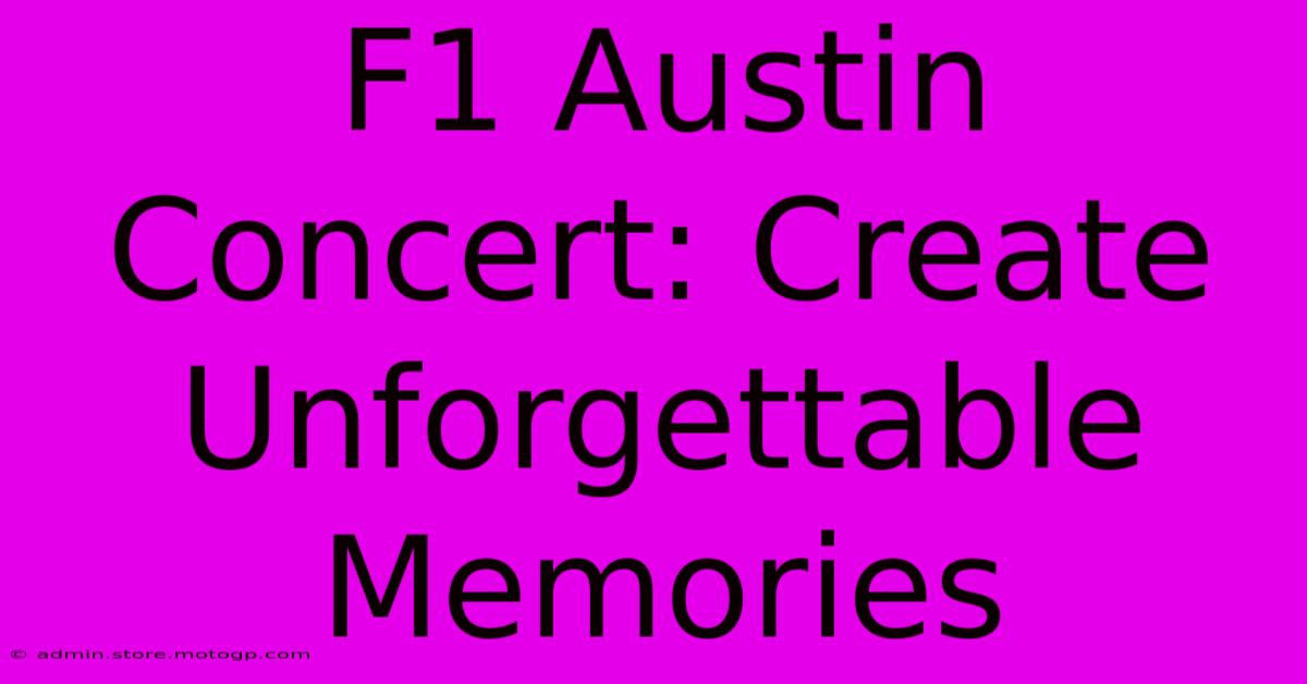 F1 Austin Concert: Create Unforgettable Memories