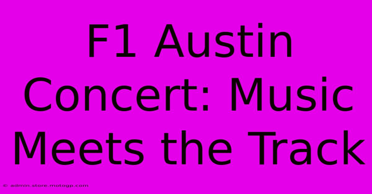 F1 Austin Concert: Music Meets The Track