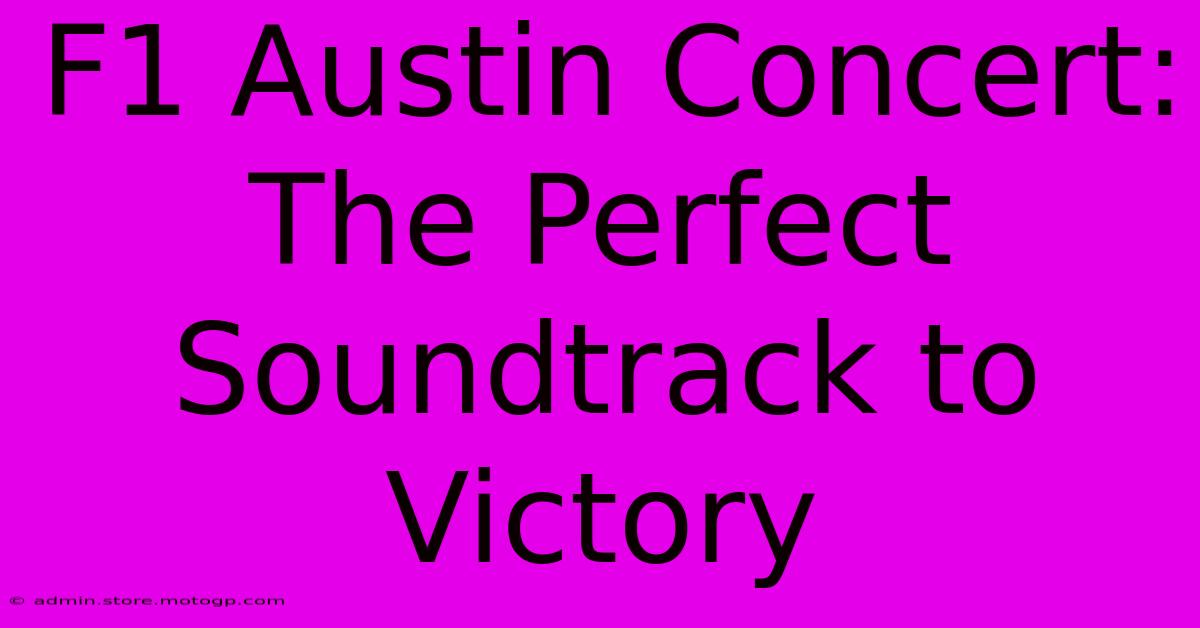 F1 Austin Concert: The Perfect Soundtrack To Victory