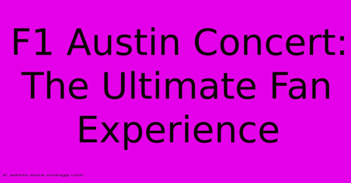 F1 Austin Concert: The Ultimate Fan Experience