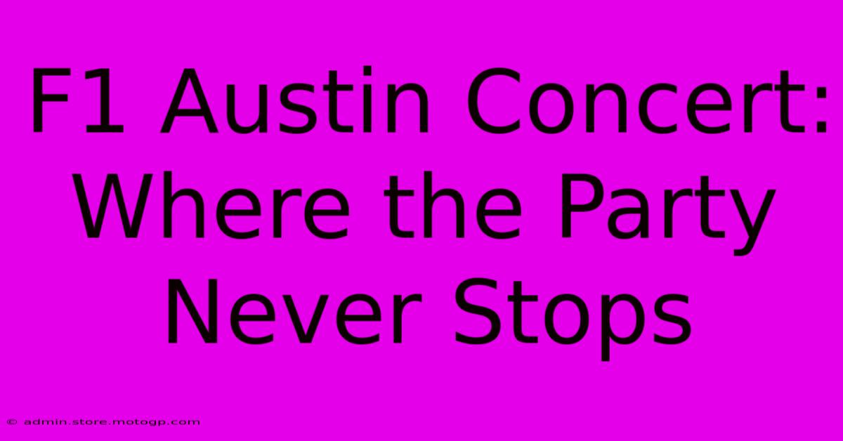 F1 Austin Concert: Where The Party Never Stops