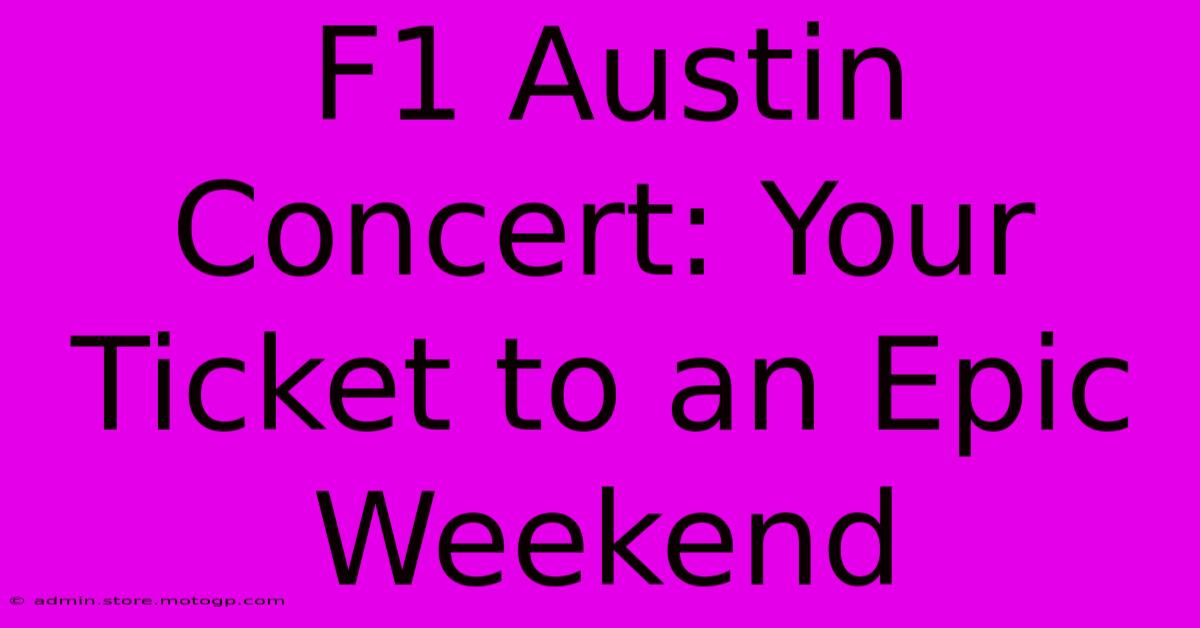 F1 Austin Concert: Your Ticket To An Epic Weekend