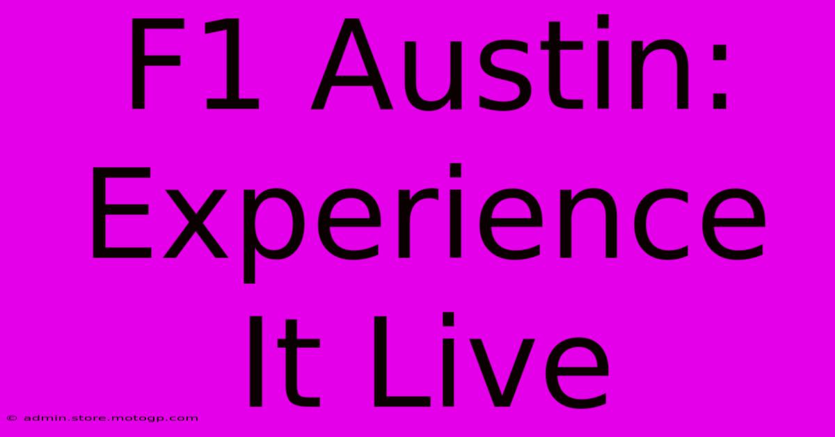 F1 Austin: Experience It Live