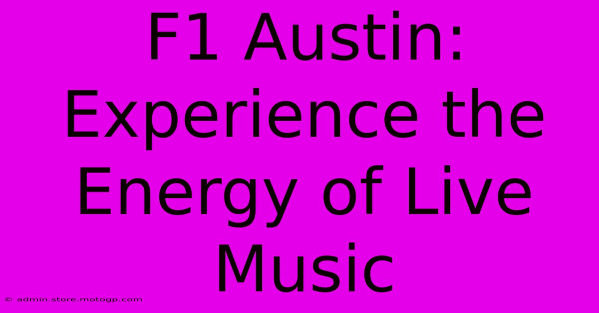 F1 Austin: Experience The Energy Of Live Music