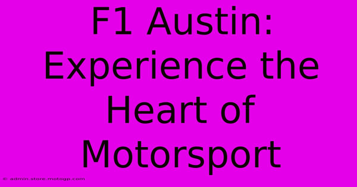 F1 Austin: Experience The Heart Of Motorsport