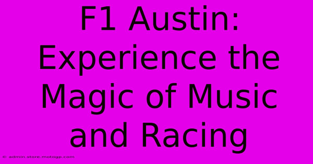 F1 Austin: Experience The Magic Of Music And Racing