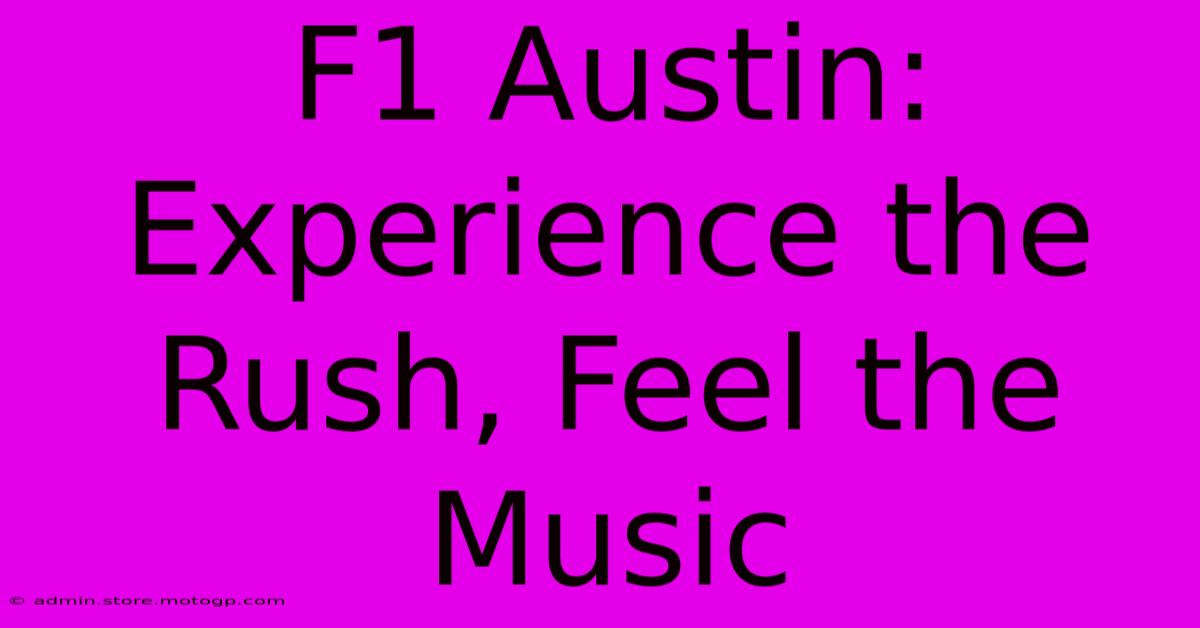 F1 Austin: Experience The Rush, Feel The Music