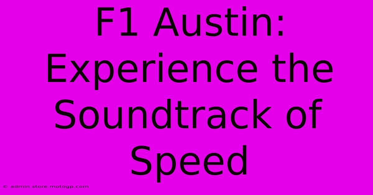 F1 Austin: Experience The Soundtrack Of Speed