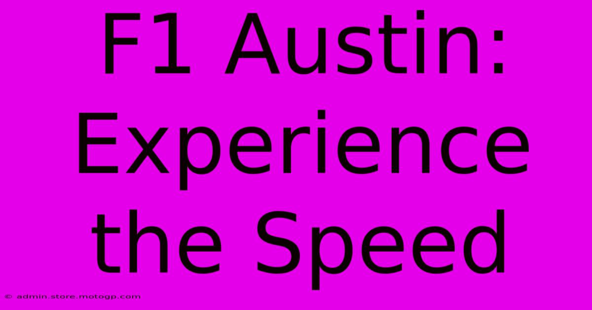 F1 Austin: Experience The Speed