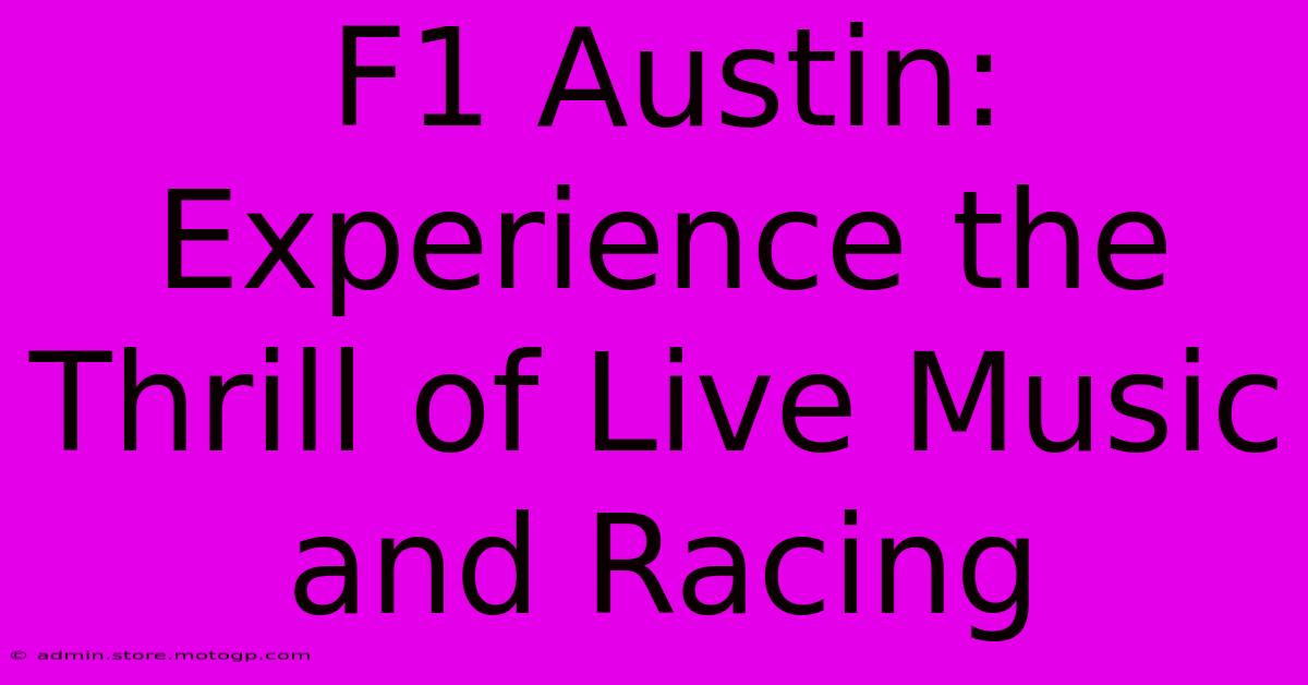 F1 Austin: Experience The Thrill Of Live Music And Racing