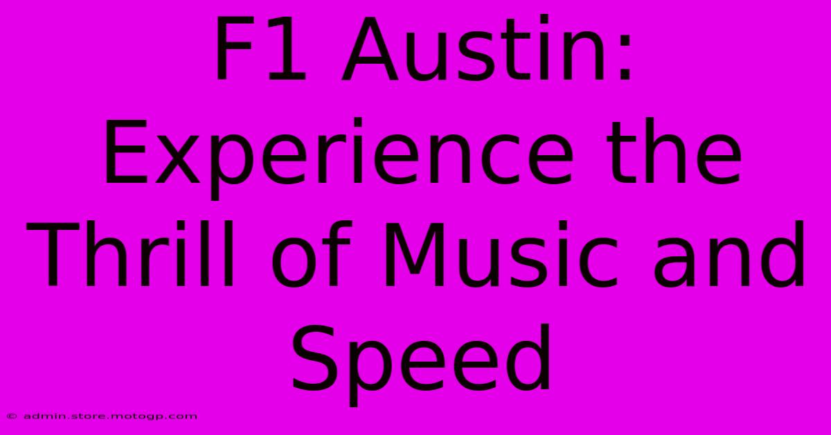 F1 Austin: Experience The Thrill Of Music And Speed