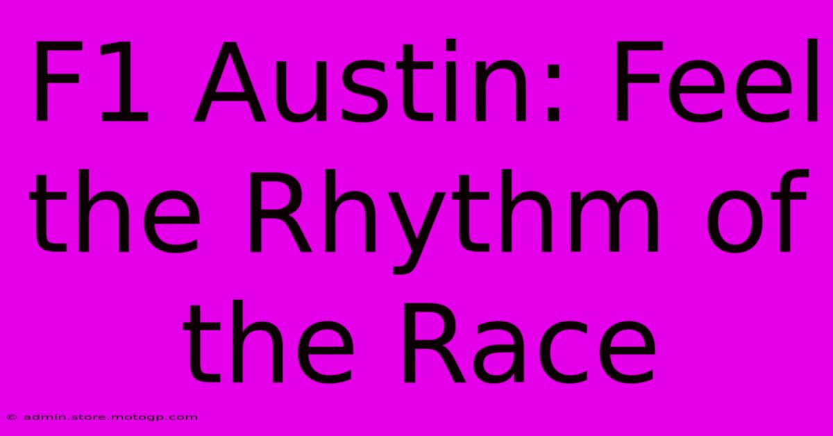 F1 Austin: Feel The Rhythm Of The Race