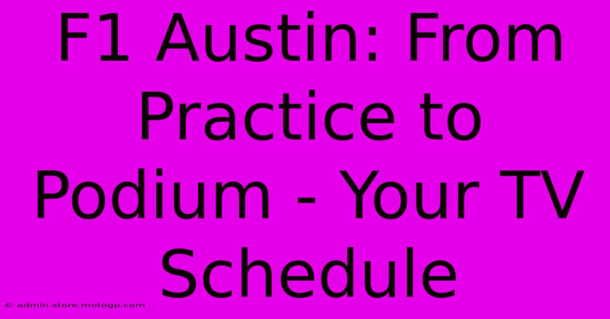 F1 Austin: From Practice To Podium - Your TV Schedule