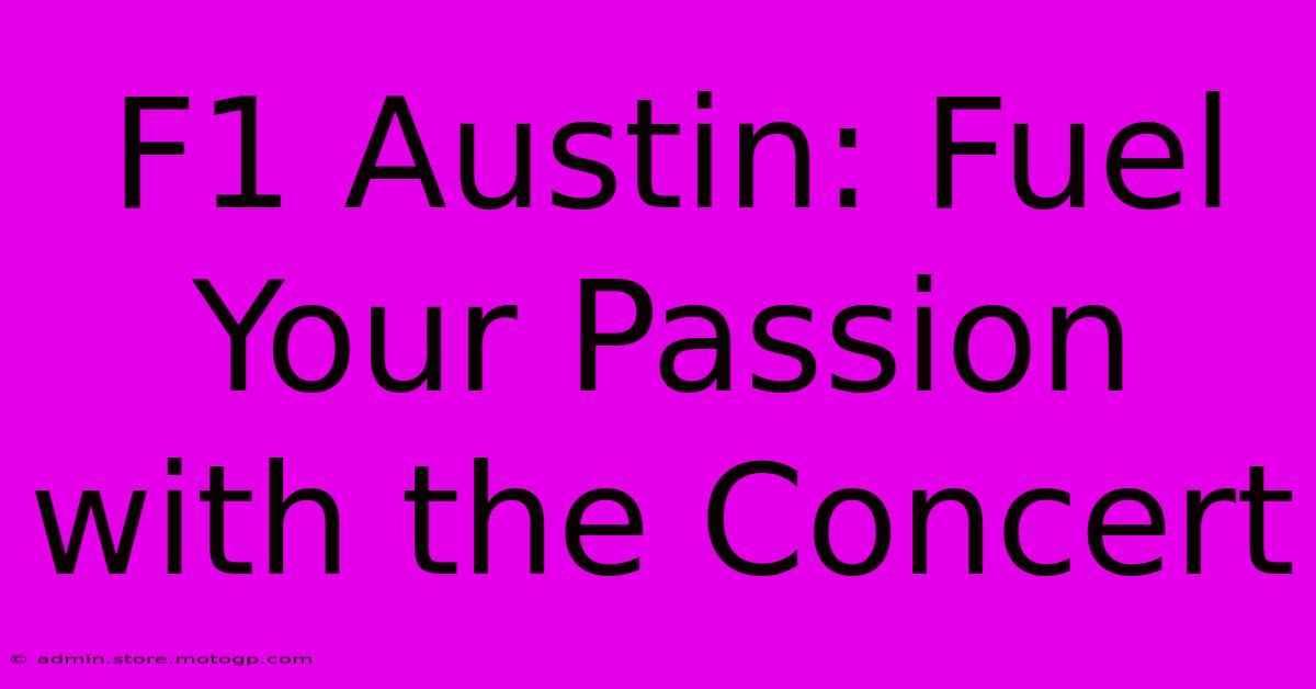 F1 Austin: Fuel Your Passion With The Concert