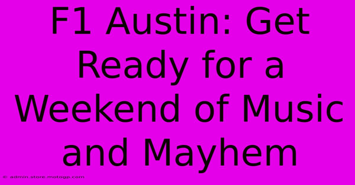 F1 Austin: Get Ready For A Weekend Of Music And Mayhem