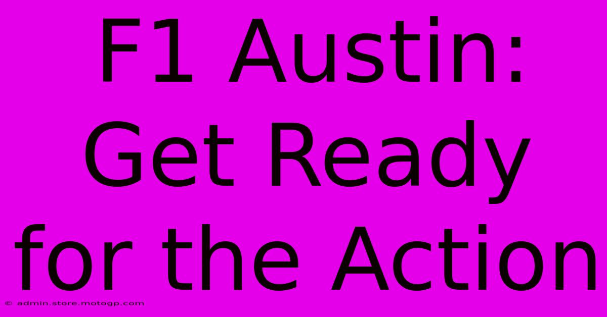 F1 Austin: Get Ready For The Action