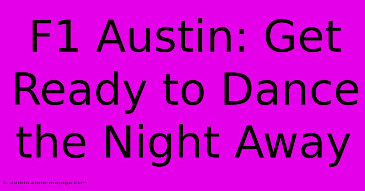 F1 Austin: Get Ready To Dance The Night Away