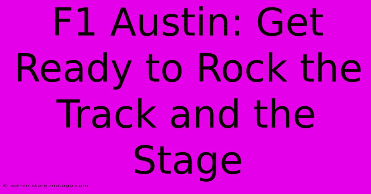 F1 Austin: Get Ready To Rock The Track And The Stage