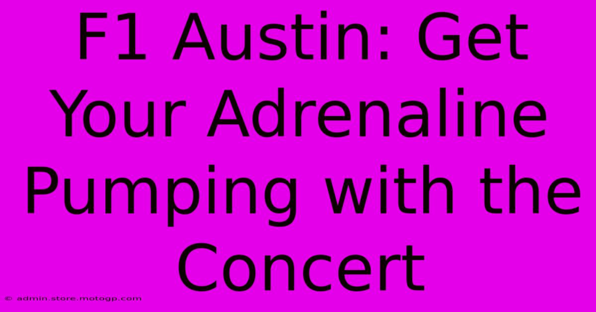 F1 Austin: Get Your Adrenaline Pumping With The Concert