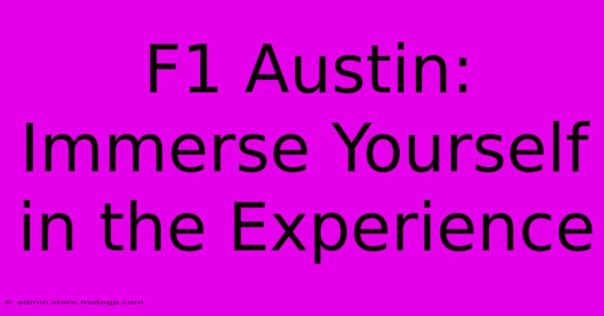 F1 Austin: Immerse Yourself In The Experience