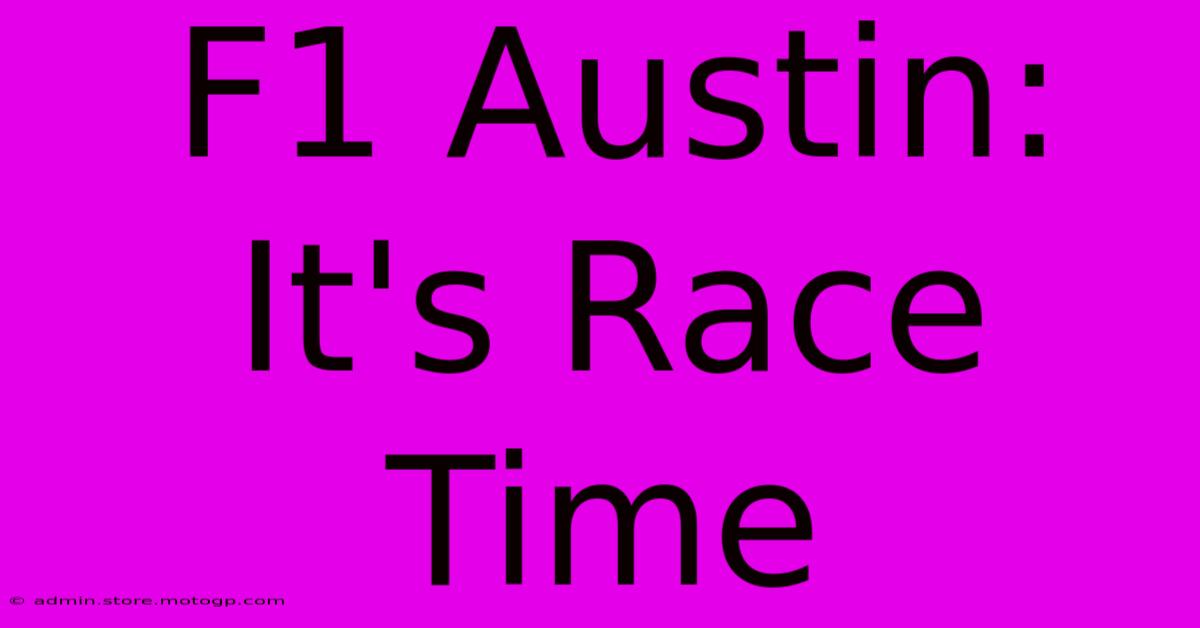 F1 Austin: It's Race Time