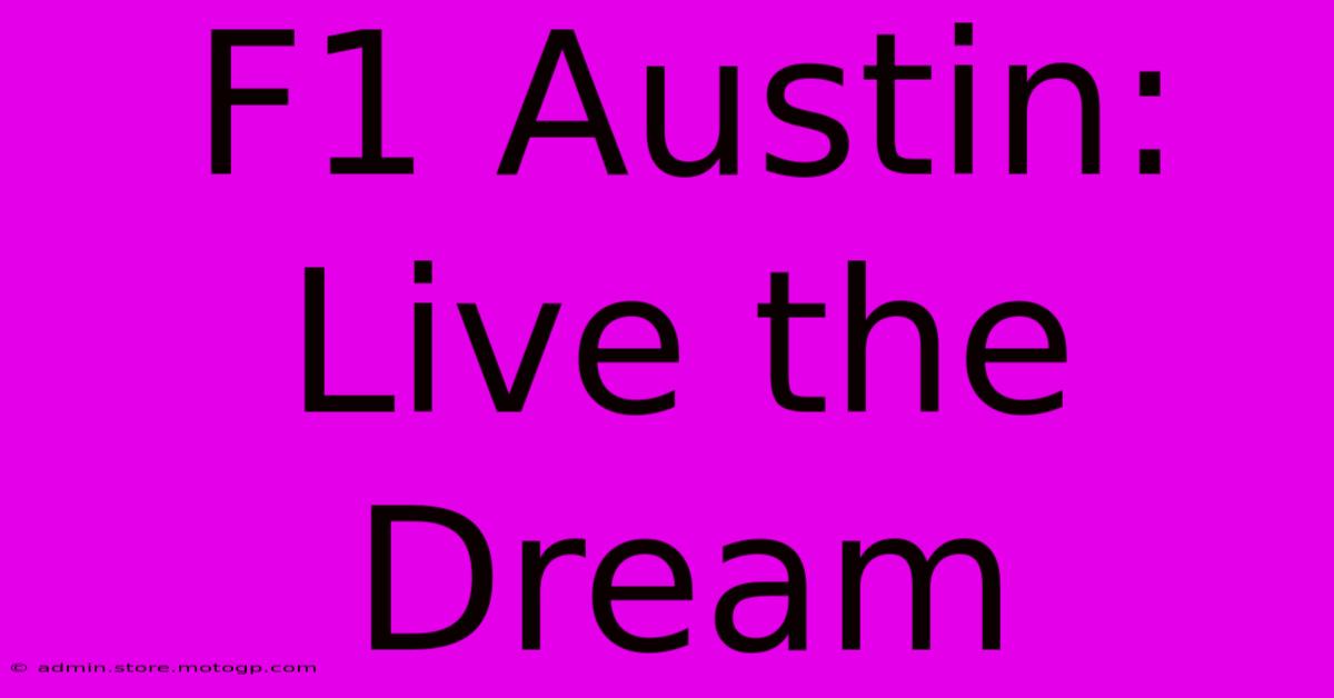 F1 Austin: Live The Dream