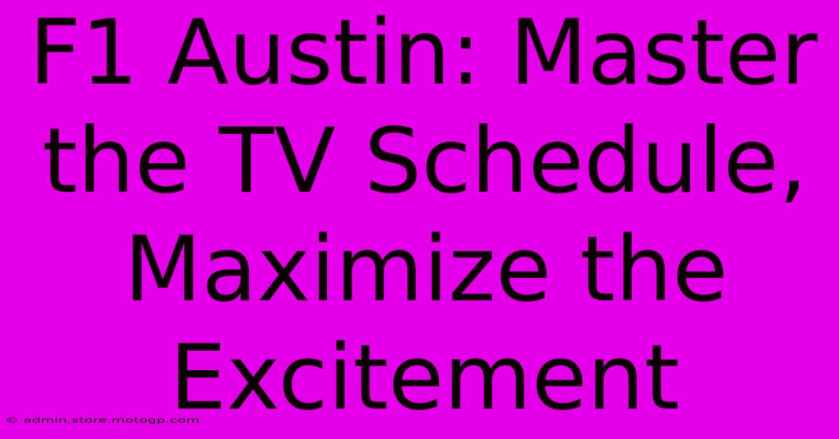 F1 Austin: Master The TV Schedule, Maximize The Excitement