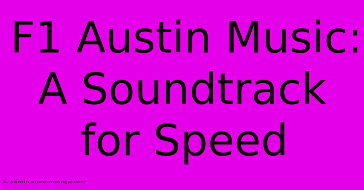 F1 Austin Music: A Soundtrack For Speed