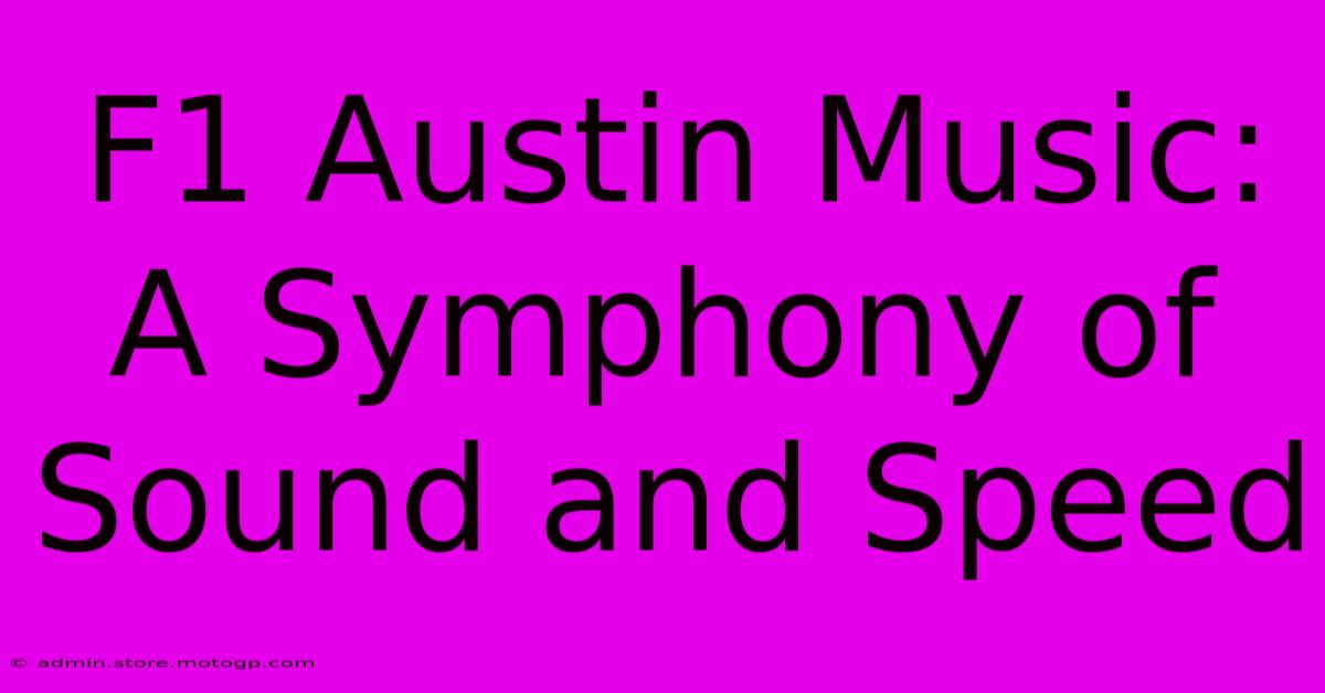 F1 Austin Music: A Symphony Of Sound And Speed