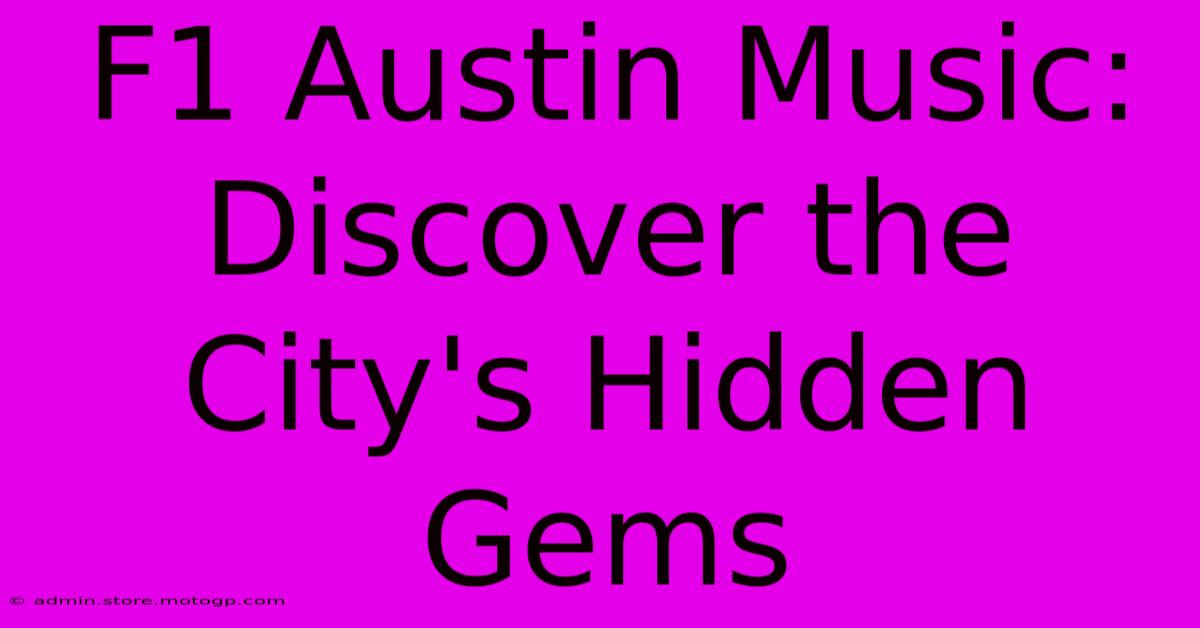 F1 Austin Music: Discover The City's Hidden Gems