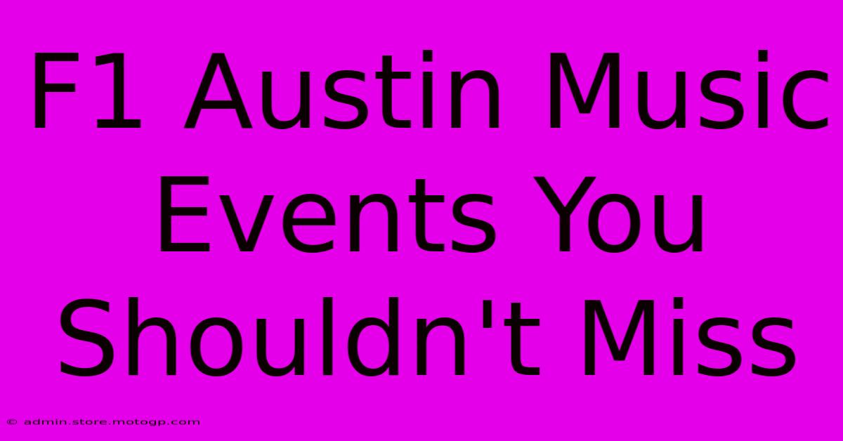 F1 Austin Music Events You Shouldn't Miss