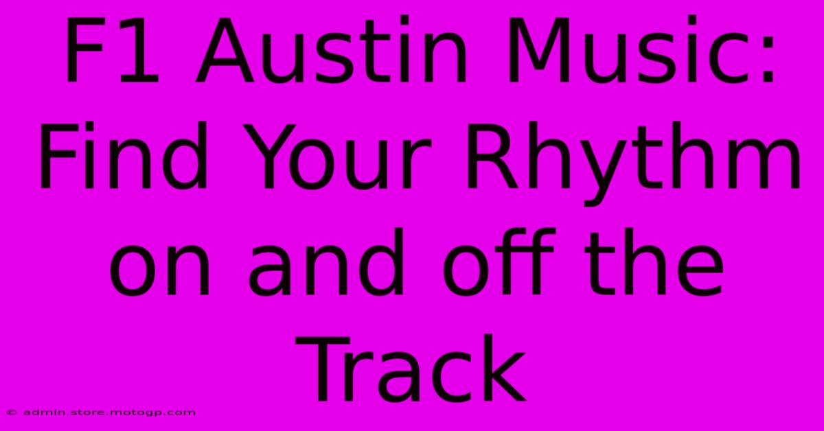 F1 Austin Music: Find Your Rhythm On And Off The Track