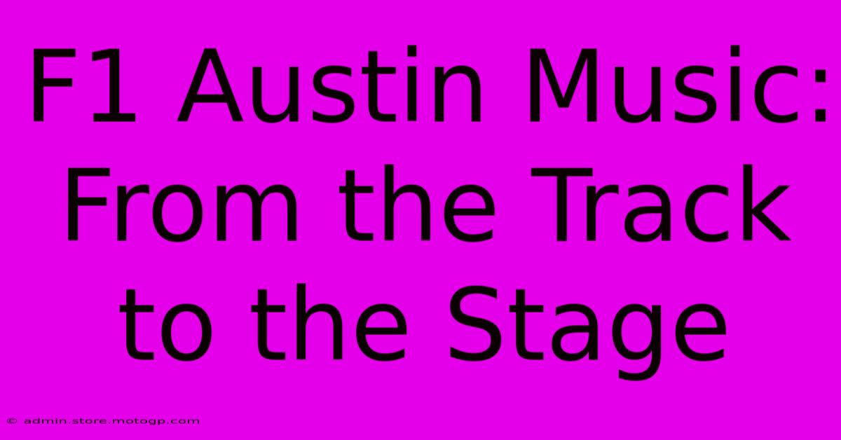 F1 Austin Music: From The Track To The Stage